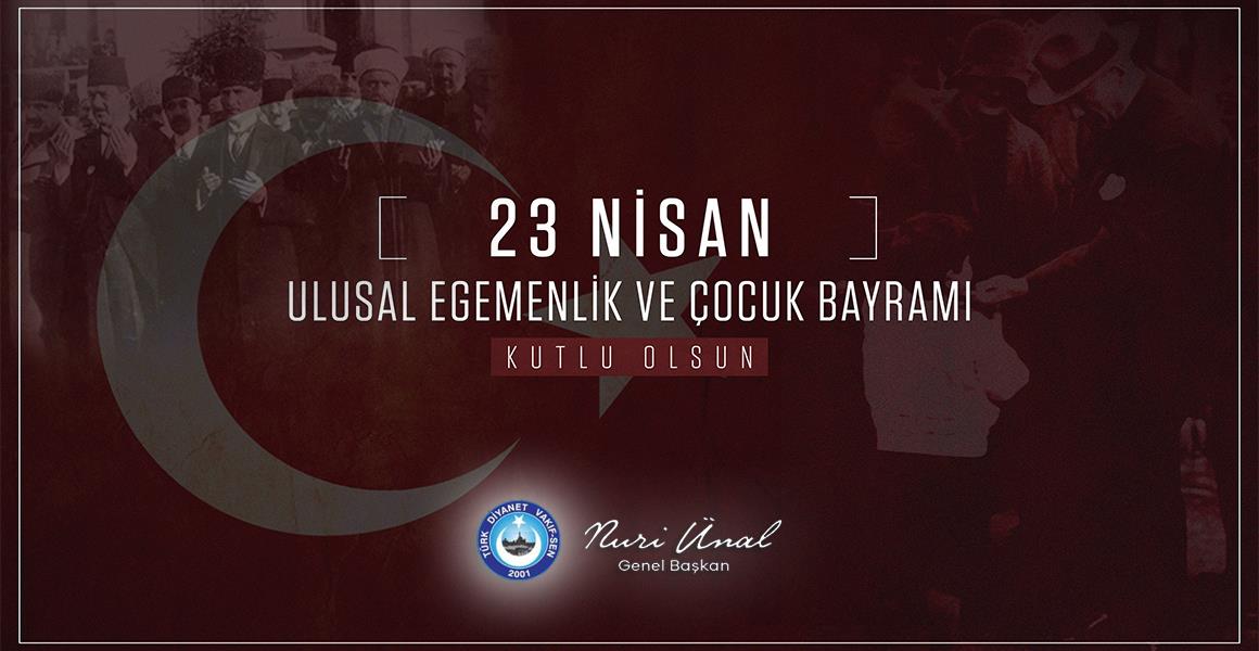 23 NİSAN ULUSAL EGEMENLİK VE ÇOCUK BAYRAMI KUTLU OLSUN